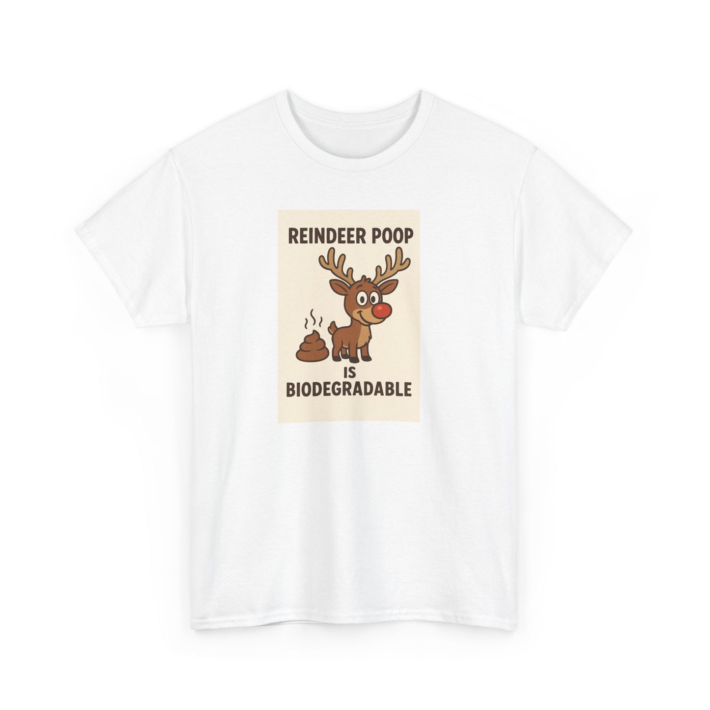 Reindeer Poop is Biodegradable T-shirt
