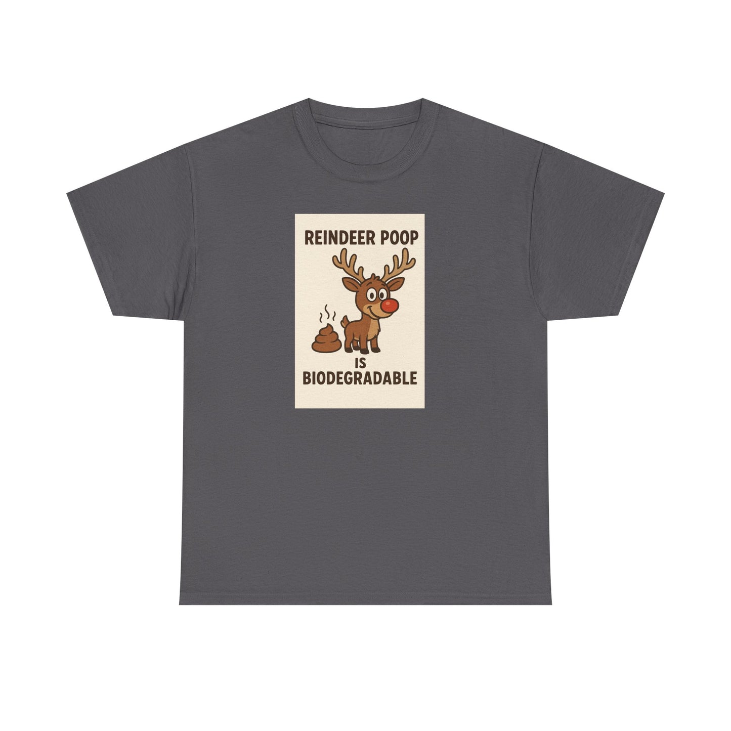Reindeer Poop is Biodegradable T-shirt
