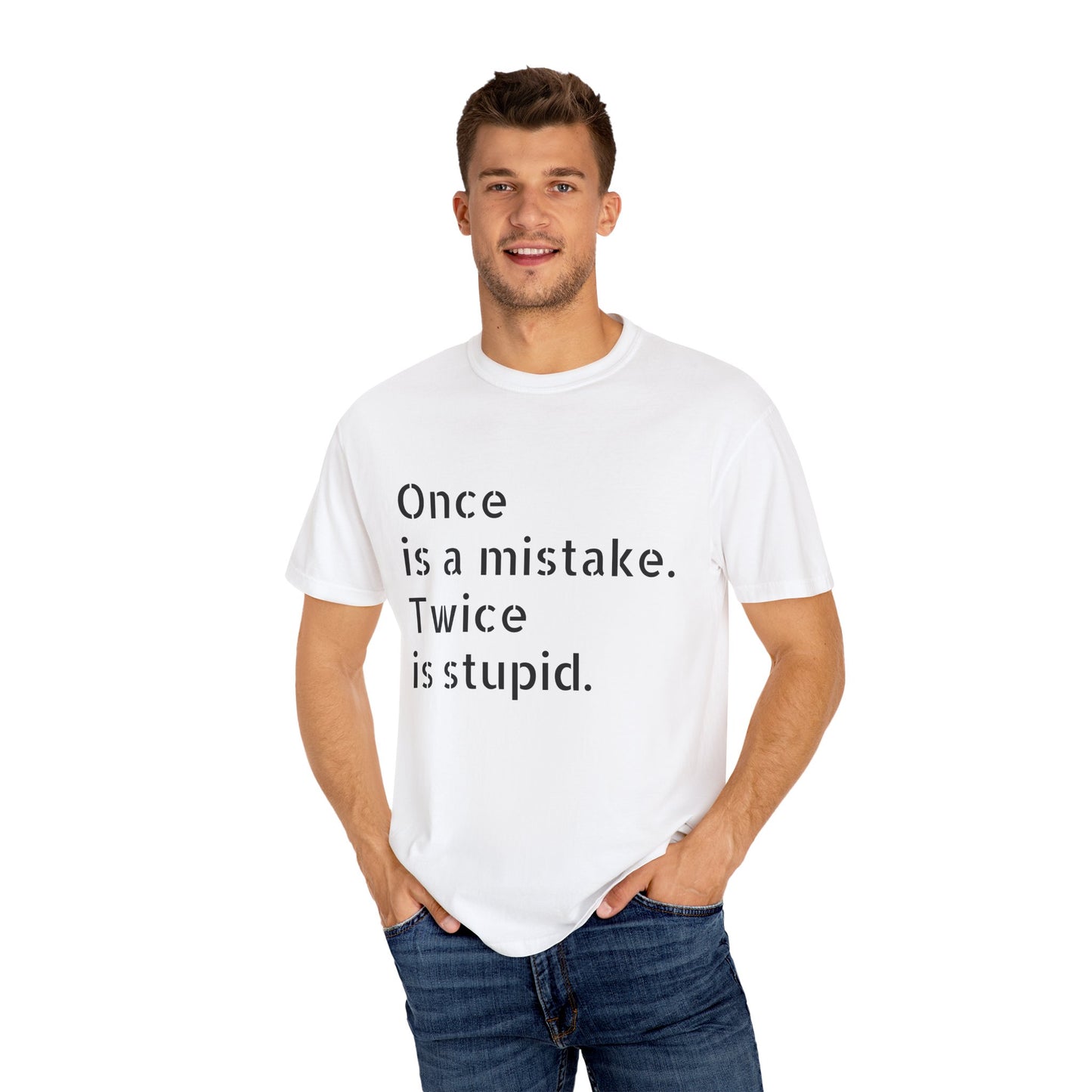 Once is A Mistake, Twice is Stupid T-Shirt